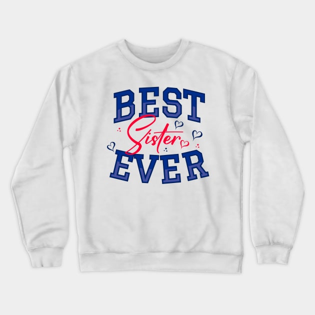 Best Sister Ever Crewneck Sweatshirt by ARTSYILA